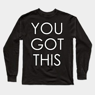 You Got This Long Sleeve T-Shirt